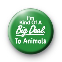 I'm Kind of a Big Deal to the Animals Badge