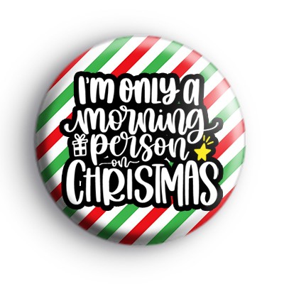 Im Only a Morning Person on Christmas Badge