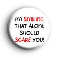 I'm Smiling That Alone Should Scare You Badge