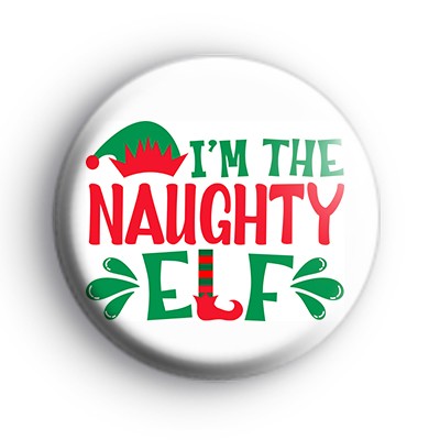 Im The Naughty ELf Badge