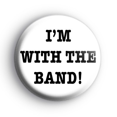 Im with the band badges