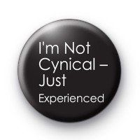 I'm Not Cynical Just Experienced badge