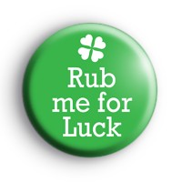 Rub Me For Luck Badge