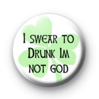 I swear to drunk im not god badge