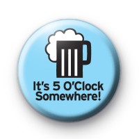 Its 5'o Clock Somewhere Badge