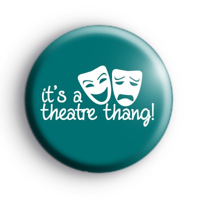 Its A Theatre Thang Badge