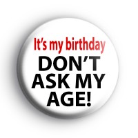 Dont ask my age badge