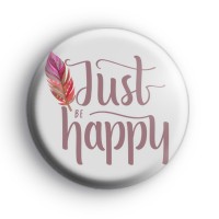 Just Be Happy Motivational Badge