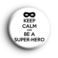 Keep Calm and be a Superhero Badge
