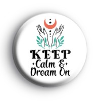 Keep Calm and Dream On Badge