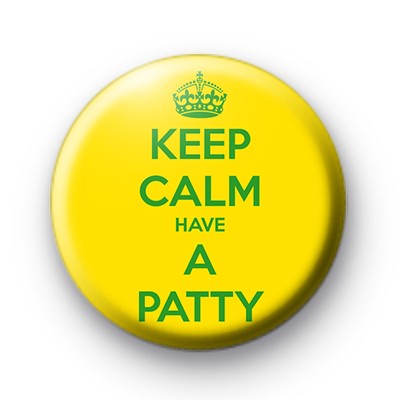 Keep Calm Have A Patty Custom Badges