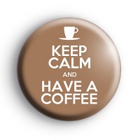 Keep Calm and Have a Coffee Badge