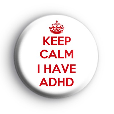 Keep Calm  I Have ADHD Badge
