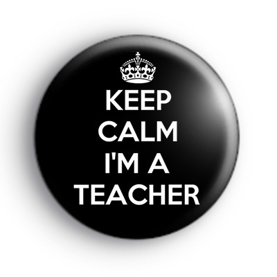 Keep Calm Im A Teacher Badge