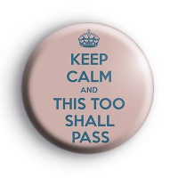 Keep Calm and This Too Shall Pass Badge