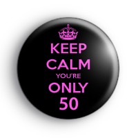 Keep Calm You're ONLY 50 Badge