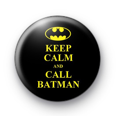 Keep Calm and Call Batman Button Badges : Kool Badges
