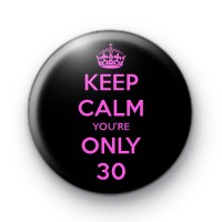 Keep Calm You're Only 30 Badge