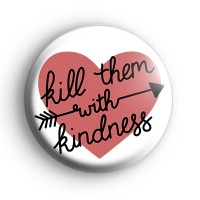 Kill Them With Kindness Badge