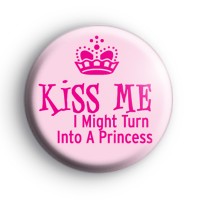 Kiss Me I Might Turn into a Princess badge