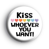 Kiss Whoever You Want Badge