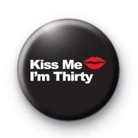 Kiss Me Im 30 Button Badges