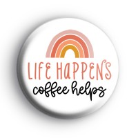 Life Happens Coffee Helps Badge