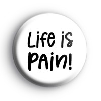 Life Is Pain Badge