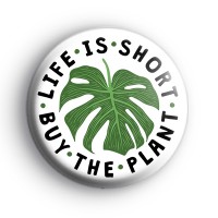 Life Is Short Buy The Plant Badge thumbnail