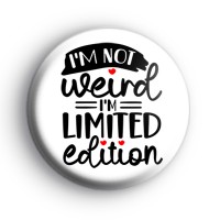 Im not weird Im Limited Edition Button Badge thumbnail