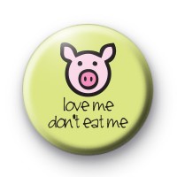 Pig Love Me Don't Eat Me Badges