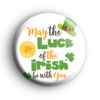 May The Luck of The Irish Be With You Badge