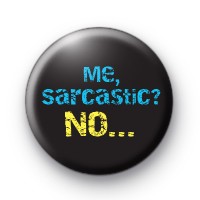 Me Sarcastic, No Badge