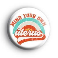 Mind Your Own Uterus Badge