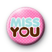 Miss You Button Badges