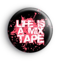 Life is a Mix Tape Badge