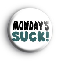 Mondays Suck Badge