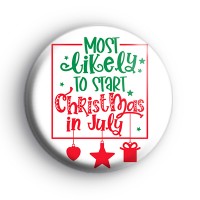 Most Likely To Start Christmas in July Badge