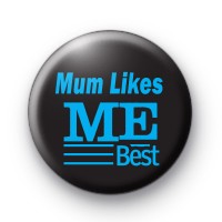 Mum Likes Me Best Badge
