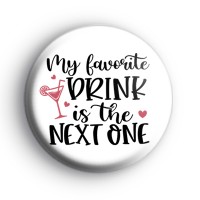 My Favourite Drink Is The Next One Badge thumbnail