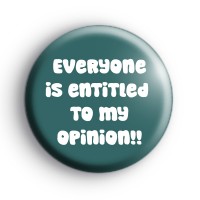 Everyone Is Entitled To My Opinion Badge