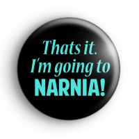 Thats It I'm Going To Narnia Badge