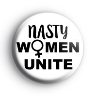 Nasty Women Unite Button Badge