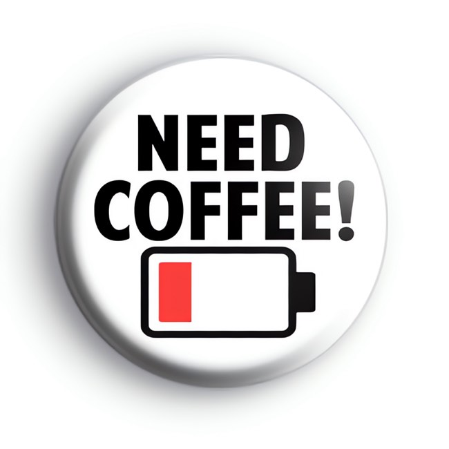 Need Coffee Low Battery Mode Badge