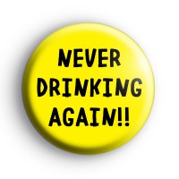 Never Drinking Again Button Badge