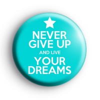 Never Give Up and Live Your Dreams Badge Blue