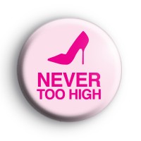 Never too High Shoe Button Badge