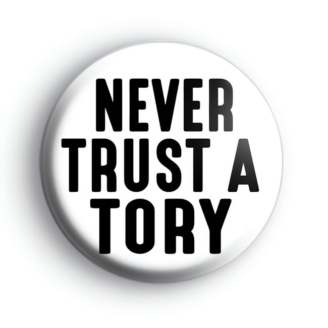 Never Trust A Tory Badge