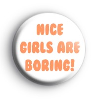 Nice Girls are Boring Button Badge