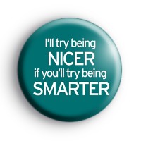 I'll Try Being Nicer Badge